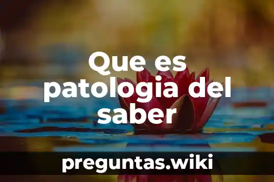 Que es patologia del saber