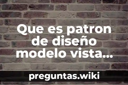 Que es patron de diseño modelo vista controlador