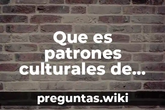 Que es patrones culturales de una familia