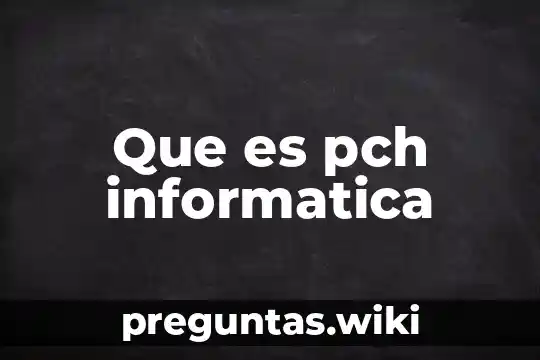Que es pch informatica
