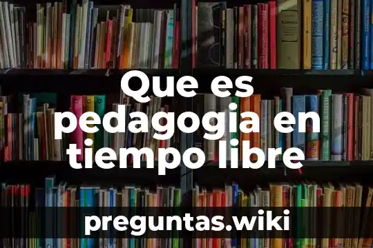 Que es pedagogia en tiempo libre