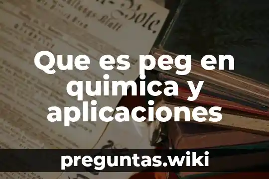 Que es peg en quimica y aplicaciones
