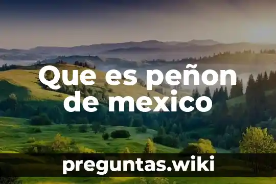 Que es peñon de mexico