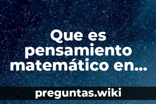 Que es pensamiento matemático en preparatoria