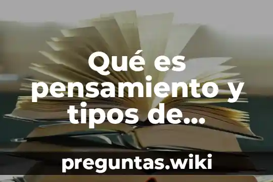 Qué es pensamiento y tipos de pensamiento