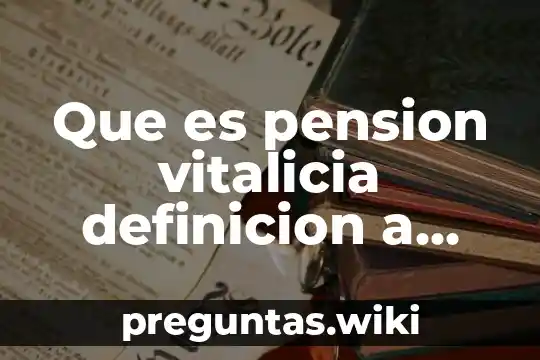 Que es pension vitalicia definicion a presos