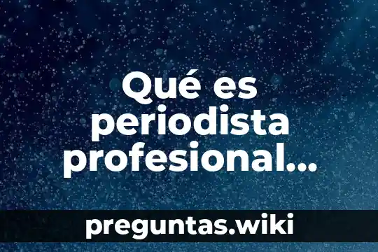 Qué es periodista profesional productor de programas audiovisuales