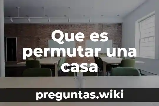 Que es permutar una casa