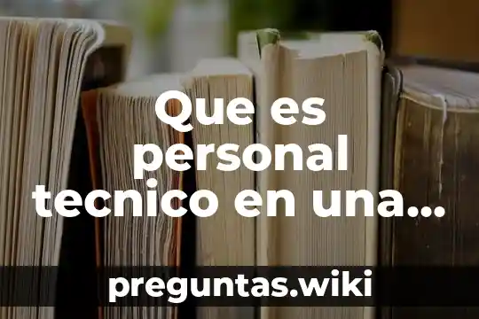 Que es personal tecnico en una obra