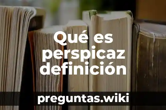 Qué es perspicaz definición