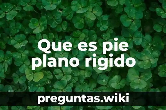 Que es pie plano rigido