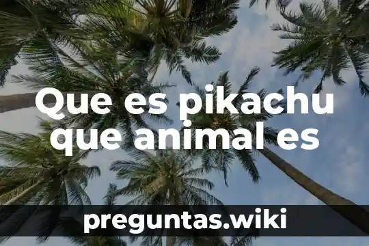 Que es pikachu que animal es