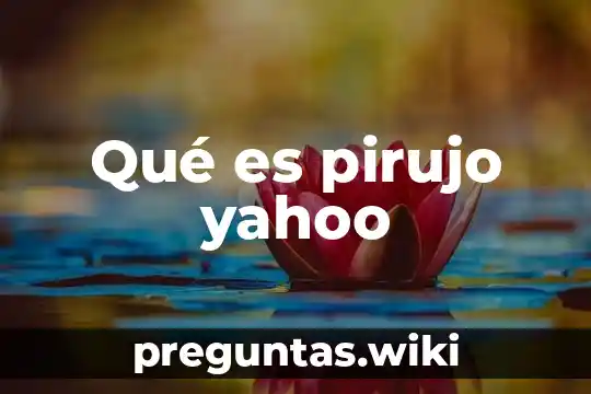 Qué es pirujo yahoo