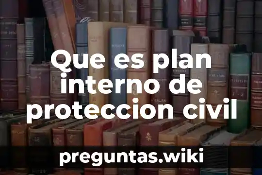 Que es plan interno de proteccion civil