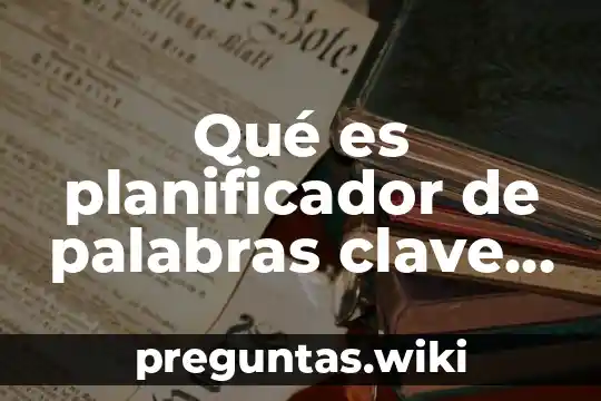 Qué es planificador de palabras clave de google adwords