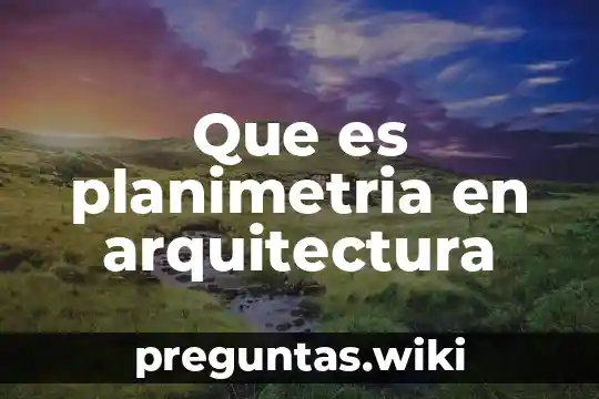 Que es planimetria en arquitectura