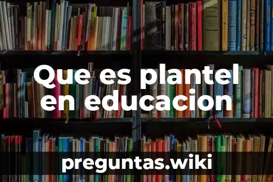Que es plantel en educacion