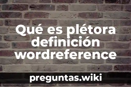 Qué es plétora definición wordreference