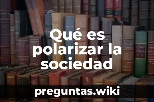 Qué es polarizar la sociedad
