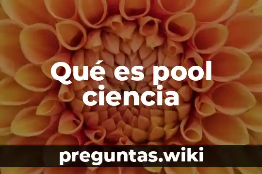Qué es pool ciencia