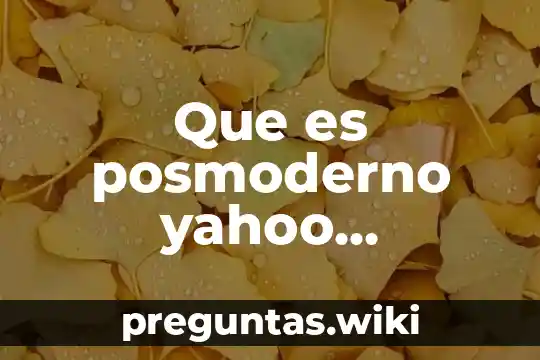 Que es posmoderno yahoo respuestas