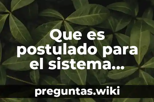 Que es postulado para el sistema simple