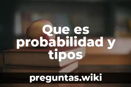 Que es probabilidad y tipos