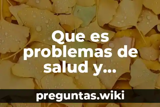 Que es problemas de salud y enfermedad segun la oms