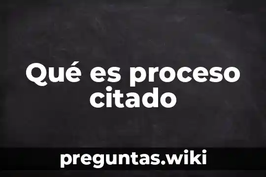 Qué es proceso citado