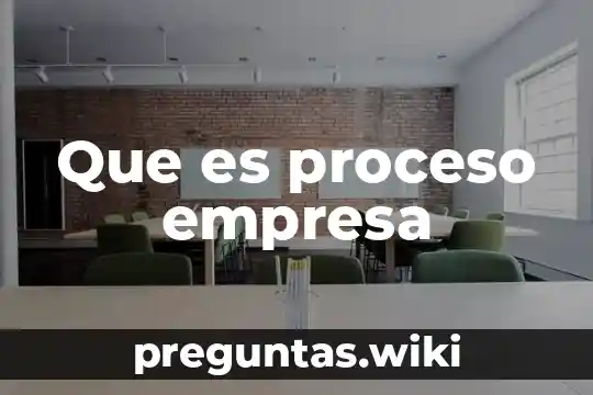 Que es proceso empresa