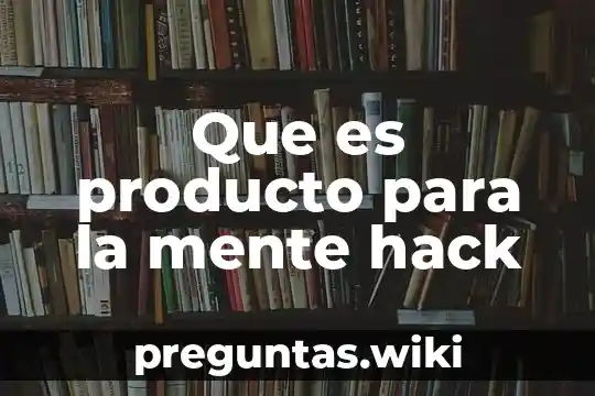 Que es producto para la mente hack