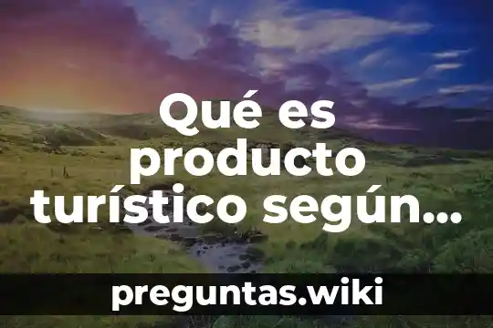 Qué es producto turístico según autores