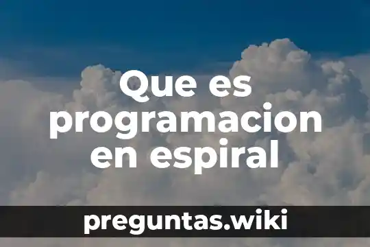 Que es programacion en espiral