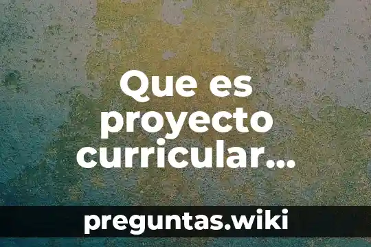 Que es proyecto curricular institucional peru