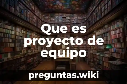 Que es proyecto de equipo