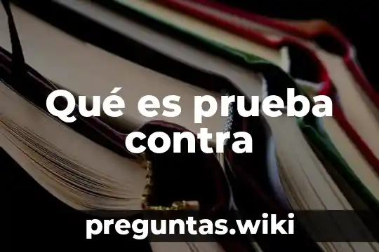 Qué es prueba contra