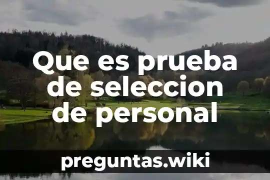 Que es prueba de seleccion de personal