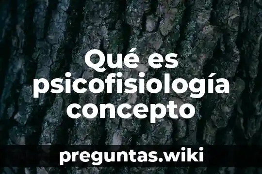 Qué es psicofisiología concepto