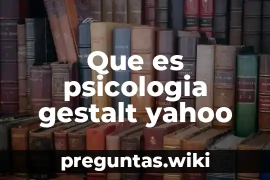 Que es psicologia gestalt yahoo