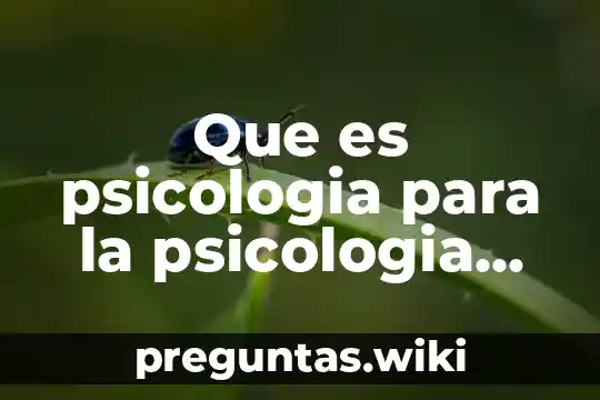 Que es psicologia para la psicologia humanista