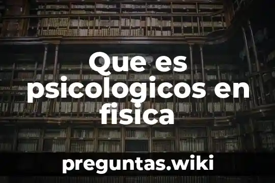Que es psicologicos en fisica
