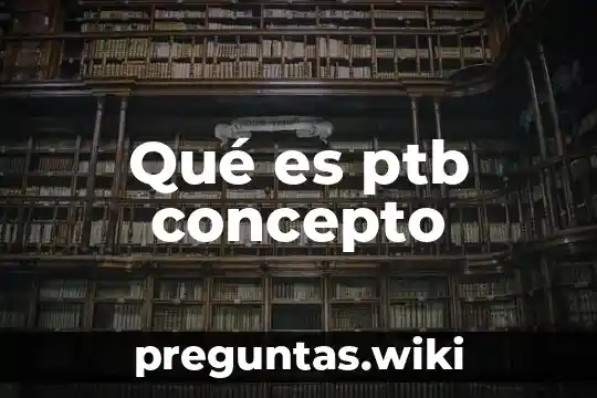 Qué es ptb concepto