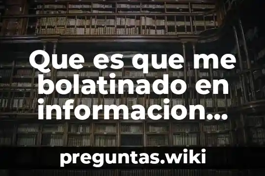 Que es que me bolatinado en informacion crediticia