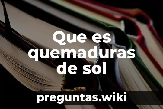 Que es quemaduras de sol
