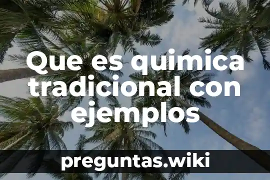 Que es quimica tradicional con ejemplos
