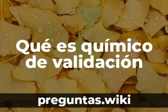 Qué es químico de validación
