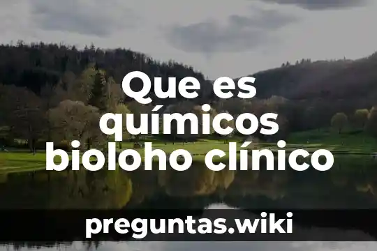 Que es químicos bioloho clínico