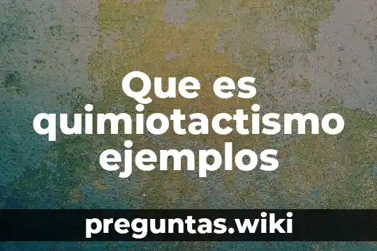 Que es quimiotactismo ejemplos