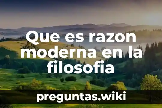 Que es razon moderna en la filosofia