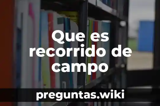 Que es recorrido de campo